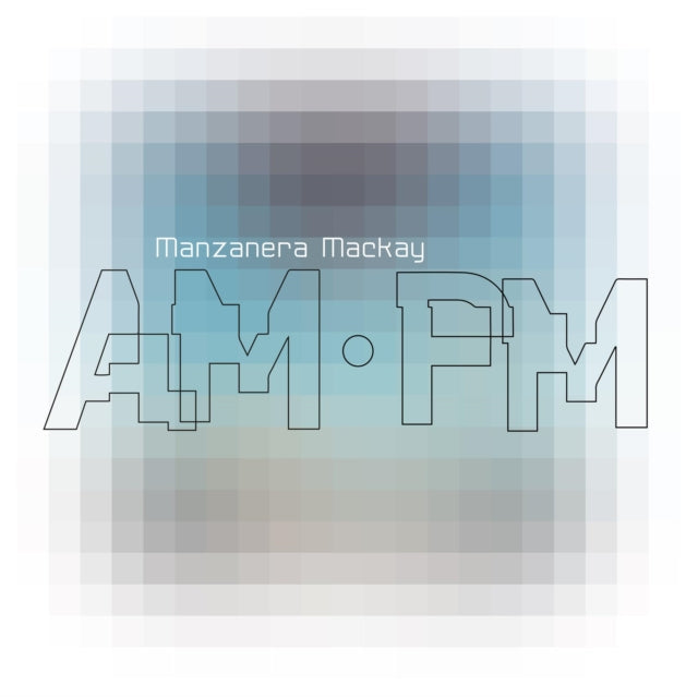 Manzanera Mackay Am.Pm