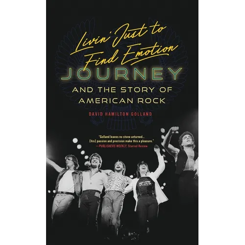 Livin' Just to Find Emotion: Journey and the Story of American Rock