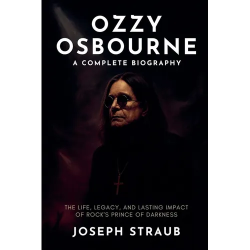 Ozzy Osbourne-A Complete Biography