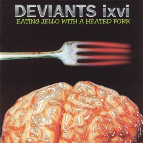 Deviants Ixvi - Eating Jello With A Heated Fork - Music CD