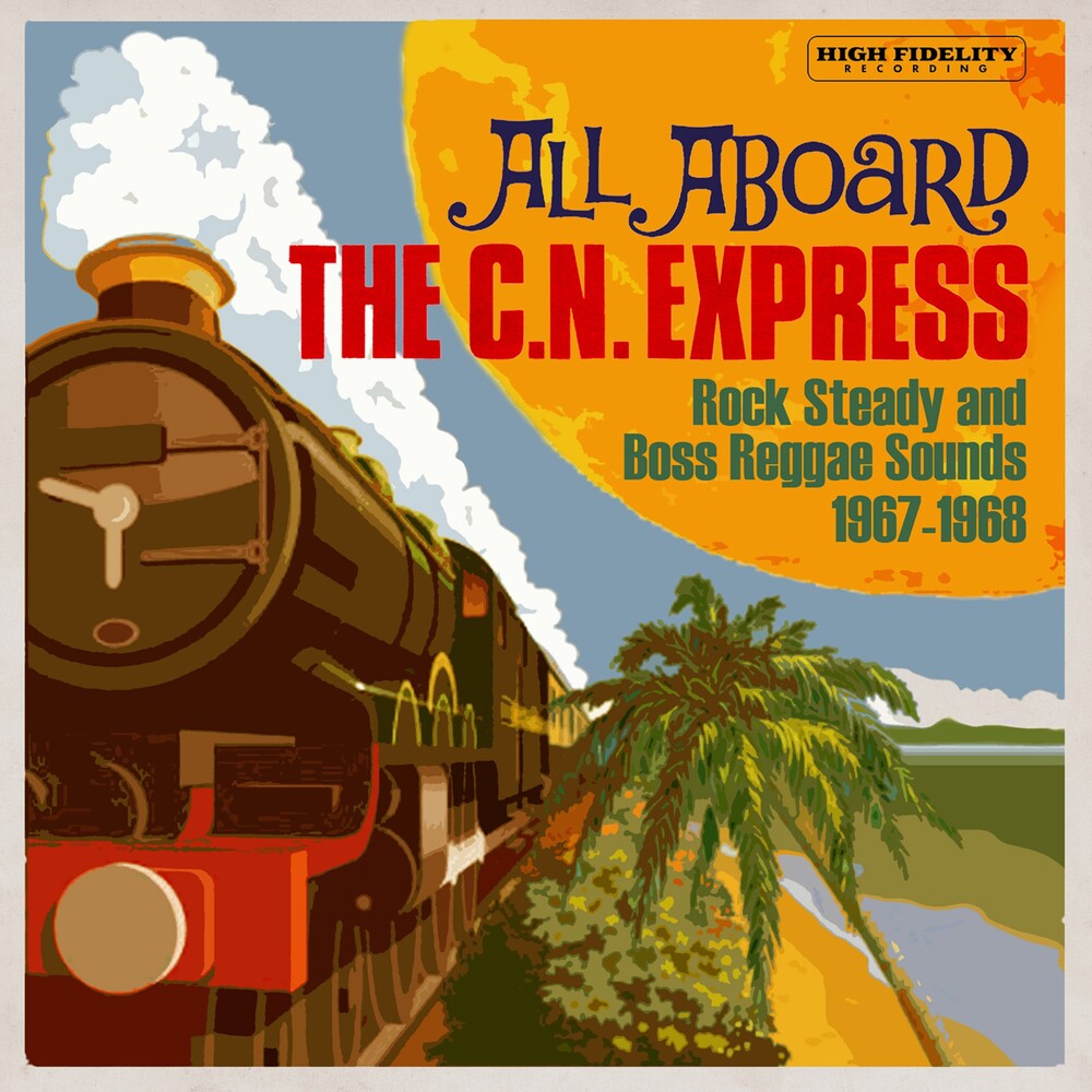 the album cover for All Aboard The Cn Express Rock Steady & Boss - All Aboard The C.N. Express: Rock Steady & Boss Reggae Sounds1967-1968 / Various