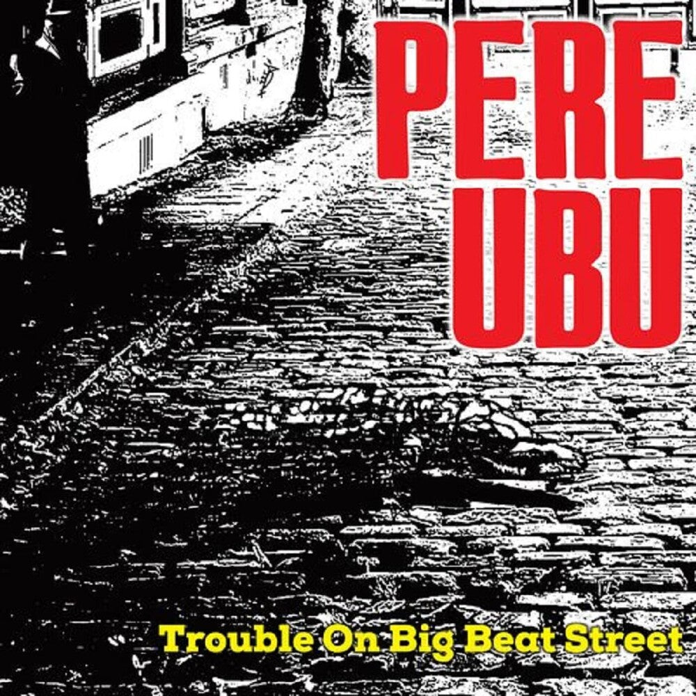 the album cover for Pere Ubu - Trouble On Big Beat Street