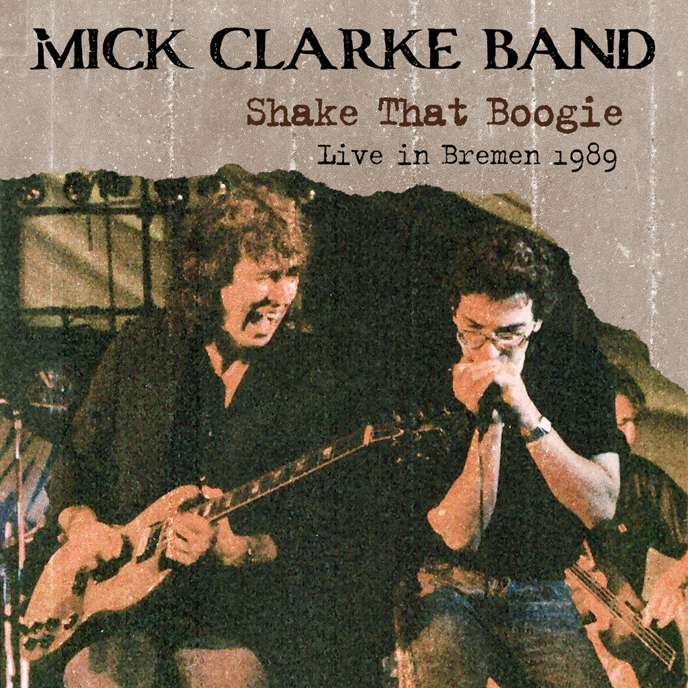 the album cover for Mick Clarke Band - Shake That Boogie: Live In Bremen 1989