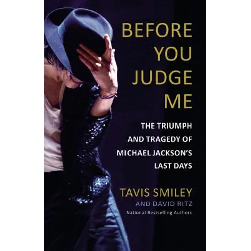 Before You Judge Me: The Triumph and Tragedy of Michael Jackson's Last Days