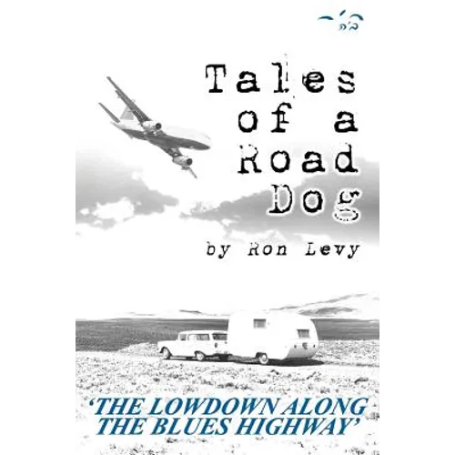 Tales of a Road Dog: The Lowdown Along the Blues Highway