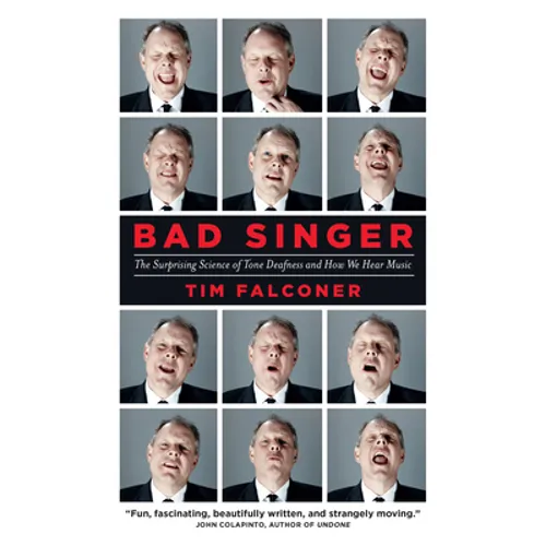 Bad Singer: The Surprising Science of Tone Deafness and How We Hear Music