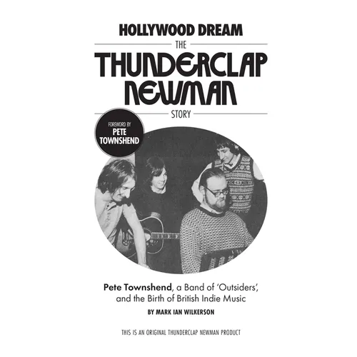 Hollywood Dream, the Thunderclap Newman Story: Pete Townshend, a Band of Outsiders, and the Birth of British Indie Music