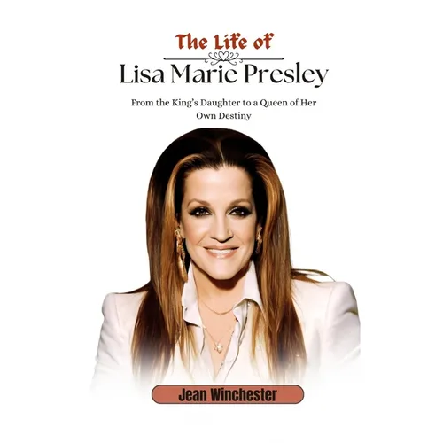 The Life of Lisa Marie Presley: From the King's Daughter to a Queen of Her Own Destiny