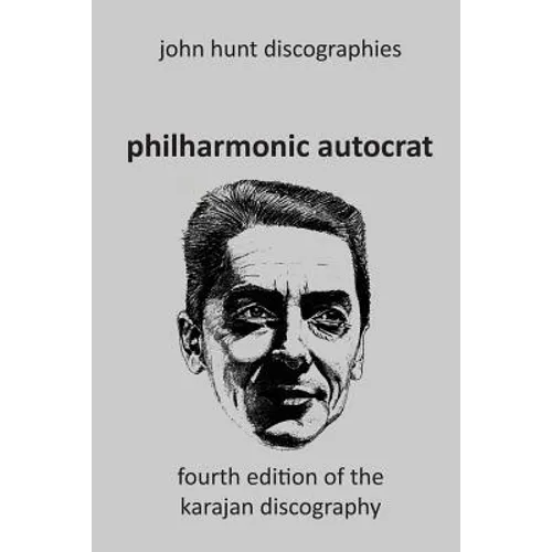 Philharmonic Autocrat the Discography of Herbert von Karajan (1908-1989). 4th edition.