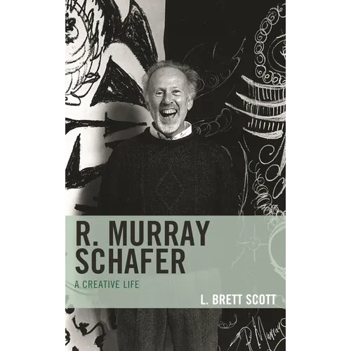 R. Murray Schafer: A Creative Life