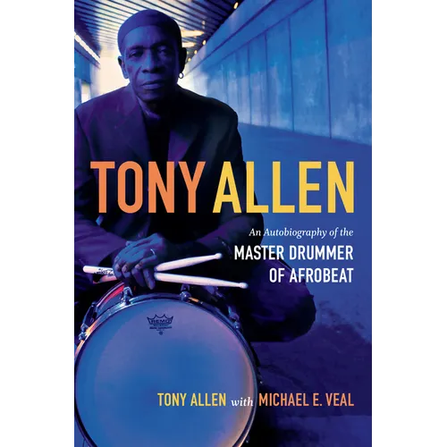 Tony Allen: An Autobiography of the Master Drummer of Afrobeat