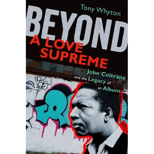 Beyond a Love Supreme: John Coltrane and the Legacy of an Album