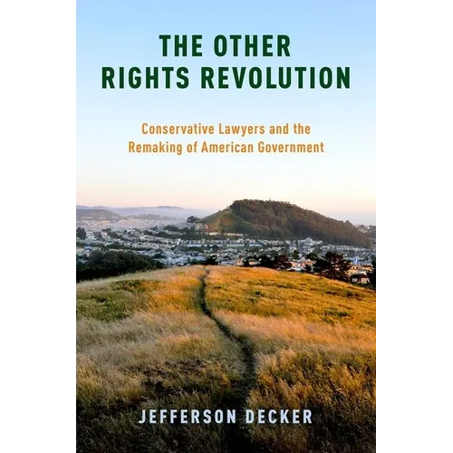 The Other Rights Revolution: Conservative Lawyers and the Remaking of American Government
