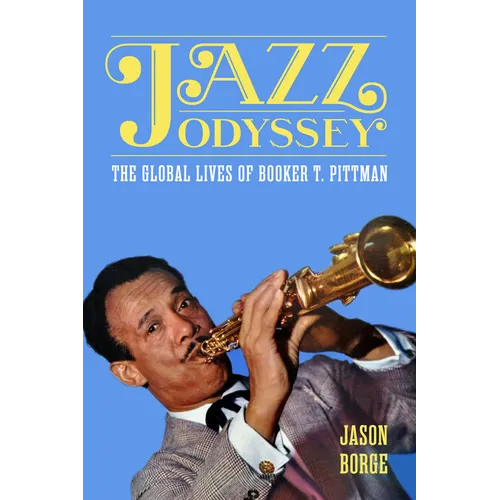Jazz Odyssey: The Global Lives of Booker T. Pittman