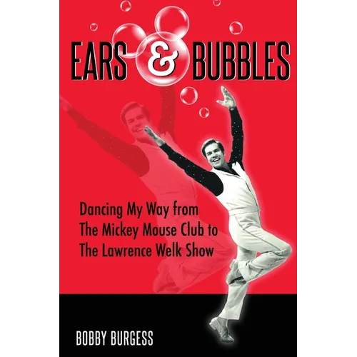 Ears & Bubbles: Dancing My Way from The Mickey Mouse Club to The Lawrence Welk Show