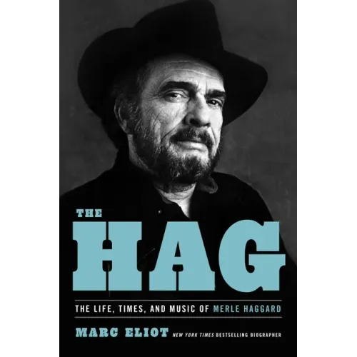 The Hag: The Life, Times, and Music of Merle Haggard