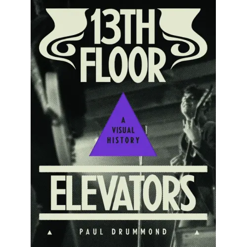 13th Floor Elevators: A Visual History