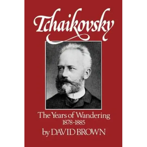 Tchaikovsky: The Years of Wandering 1878-1885