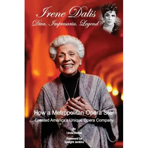 Irene Dalis: Diva, Impresaria, Legend