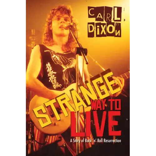 Strange Way to Live: A Story of Rock 'n' Roll Resurrection