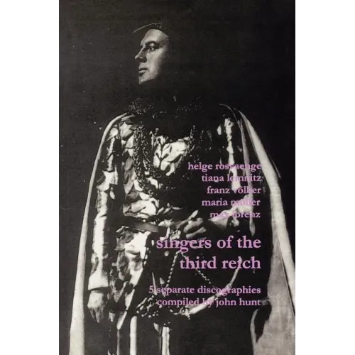 Singers of the Third Reich. 5 Discographies: .Helge Roswänge (Roswange), Tiana Lemnitz, Franz Völker (Vokler), Maria Müller (Muller), Max Lorenz. [200