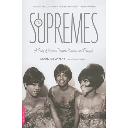 The Supremes: A Saga of Motown Dreams, Success, and Betrayal