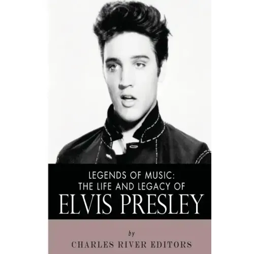 Legends of Music: The Life and Legacy of Elvis Presley