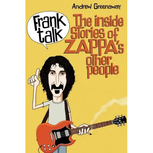 Frank Talk: The Inside Stories of Zappa's Other People