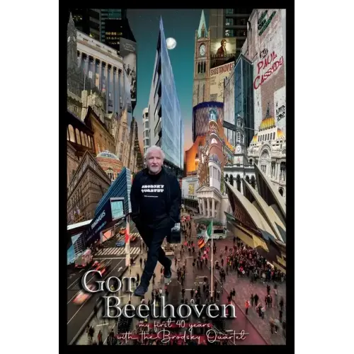 Got Beethoven: My First Forty Years with the Brodsky Quartet