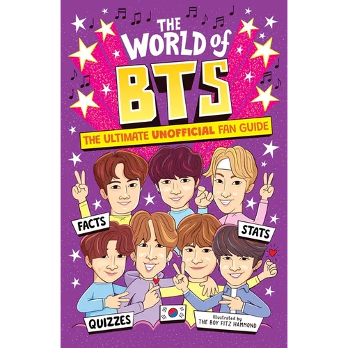 The World of Bts: The Ultimate Unofficial Fan Guide Packed with Facts, STATS and Quizzes