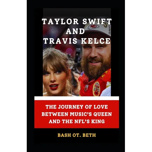 Taylor Swift and Travis Kelce: "The Journey of Love Between Music's Queen and the Nfl's King"
