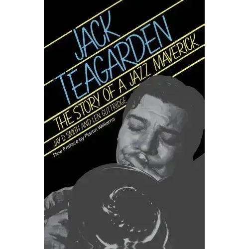 Jack Teagarden: The Story of a Jazz Maverick