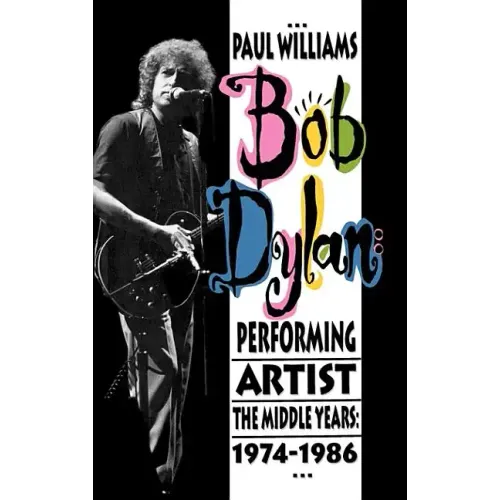 Bob Dylan: Performing Artist: The Middle Years, 1974-1986