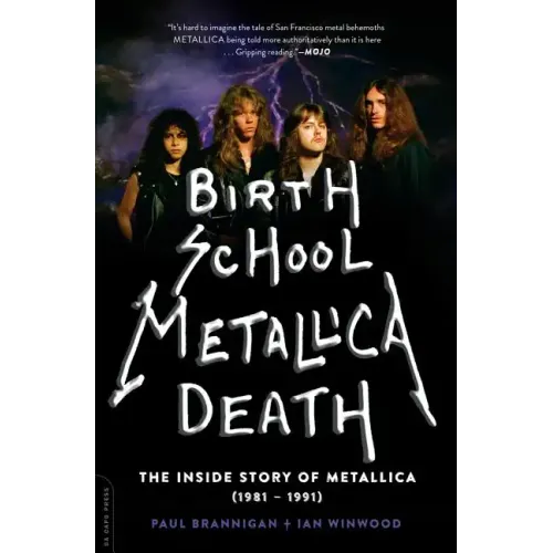 Birth School Metallica Death: The Inside Story of Metallica (1981-1991) Volume 1