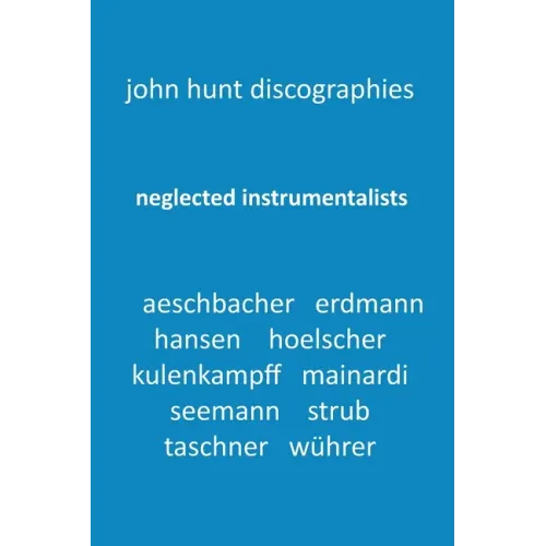 Neglected Instrumentalists - Adrian Aeschbacher, Eduard Erdmann, Conrad Hansen, Ludwig Hoelscher, Georg Kulenkampff, Enrico Mainardi, Carl Seemann, Ma