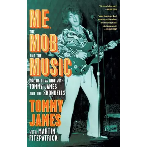 Me, the Mob, and the Music: One Helluva Ride with Tommy James and the Shondells