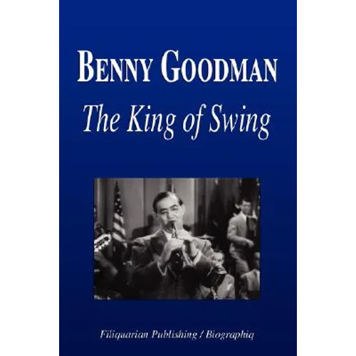 Benny Goodman - The King of Swing (Biography)