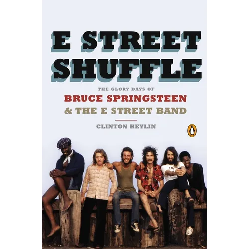 E Street Shuffle: The Glory Days of Bruce Springsteen & the E Street Band