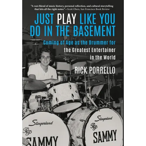 Just Play Like You Do in the Basement: Coming of Age as the Drummer for the Greatest Entertainer in the World