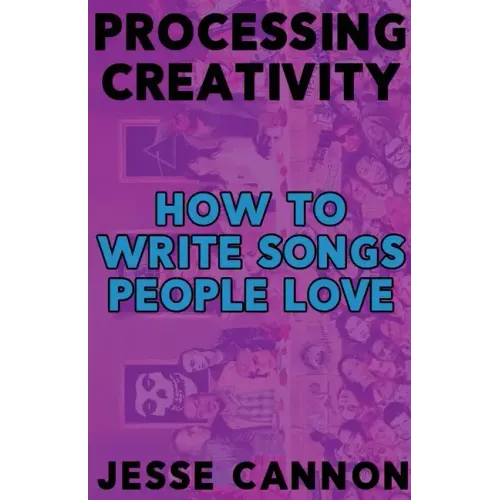 Processing Creativity: How To Write Songs People Love