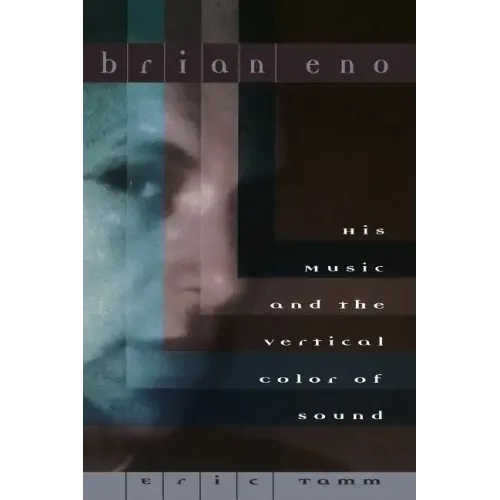 Brian Eno: His Music and the Vertical Color of Sound