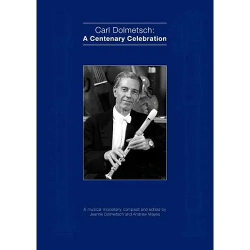 Carl Dolmetsch: A Centenary Celebration