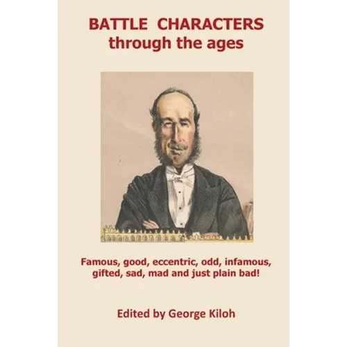 Battle Characters through the ages: Famous, good, eccentric, odd, infamous, gifted, sad, mad and just plain bad