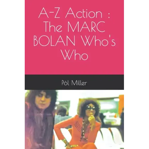 A-Z Action: The MARC BOLAN Who's Who