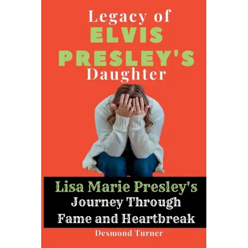 Legacy of Elvis Presley's Daughter: Lisa Marie Presley's Journey Through Fame and Heartbreak