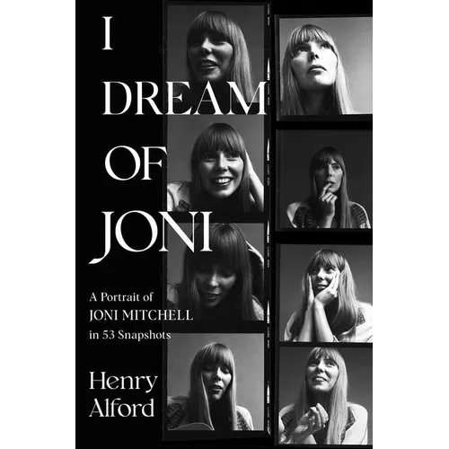 I Dream of Joni: A Portrait of Joni Mitchell in 53 Snapshots