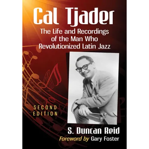 Cal Tjader: The Life and Recordings of the Man Who Revolutionized Latin Jazz, 2d ed.