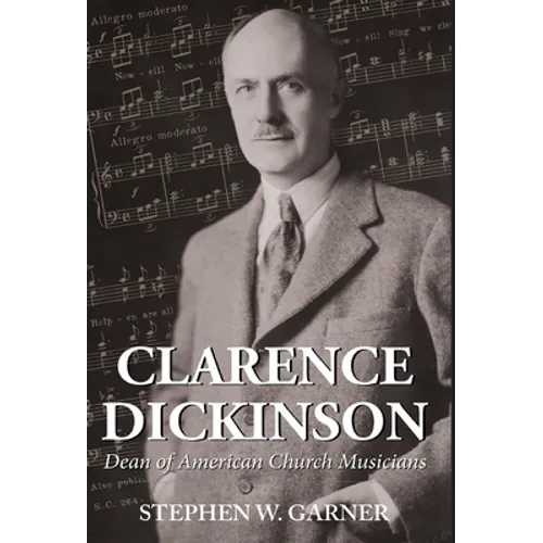 Clarence Dickinson: Dean of American Church Musicians