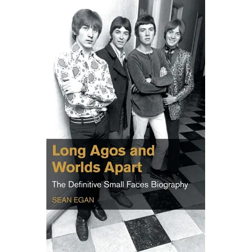 Long Agos and Worlds Apart: The Definitive Small Faces Biography