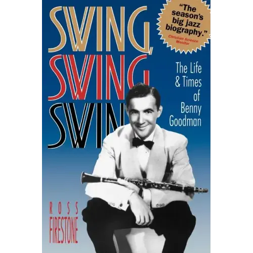 Swing, Swing, Swing: The Life & Times of Benny Goodman